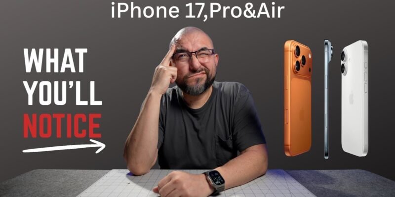 iPhone 17, Pro & Air – What You’ll Actually Notice